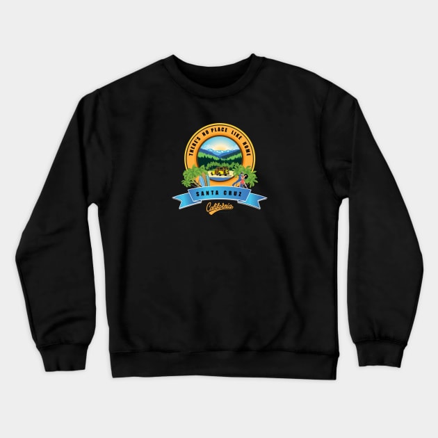 Surf City Santa Cruz Logo There is no Place Like Home Crewneck Sweatshirt by PauHanaDesign